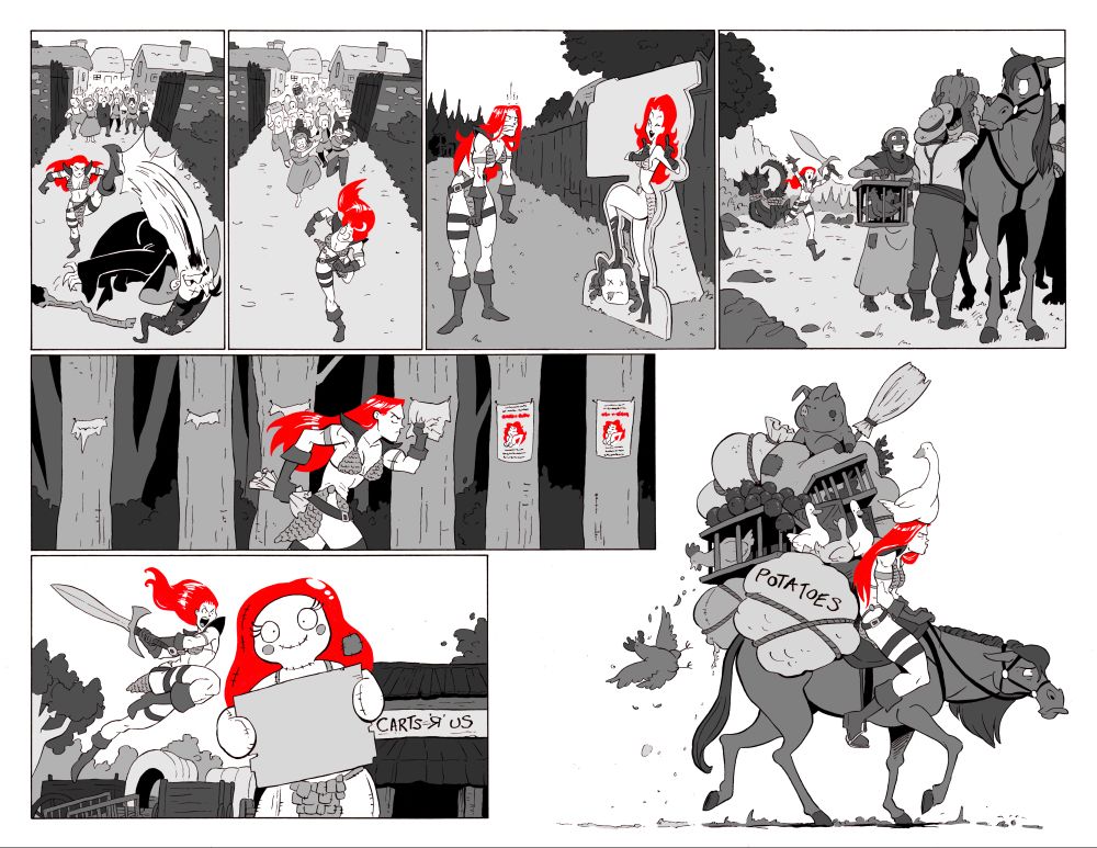 A double page spread from “Morgonna the Crimson,” first printed in Red Sonja: Black, White & Red 5.

Panel 1: Sonja’s kicking an evil wizard out of a small village.

Panel 2: Sonja’s running away, overwhelmed by the unnecessarily fervent gratitude of the villagers.

Panel 3: Sonja is stood, fuming, as a cardboard standee advertising someone who is clearly biting her style in terms of outfit.

Panel 4: Having defeated a monster and tied it up, Sonja is running and yelling at the people loading unwanted rewards onto her horse.

Panel 5: Sonja is walking through a forest, tearing down every poster put up by her imitator.

Panel 6: Sonja is leaping, sword swinging, at a giant inflatable standee of her imitator outside a wagon dealer.

Panel 7: an extremely grouchy Sonja is riding her terminally-overburdened horse. There is a goose sat on her head.