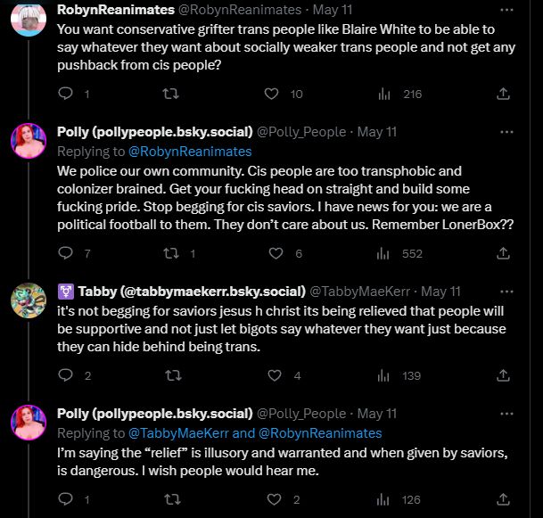 RobynReanimations asking Polly is she wants conservatives like Blaire White to say anything without response from cis allies. 

Polly responds by saying "We police our own community" and accuses Robyn of begging for saviors.

I exasperatedly point out that's not what' happening, and get told the relief is "illusory".