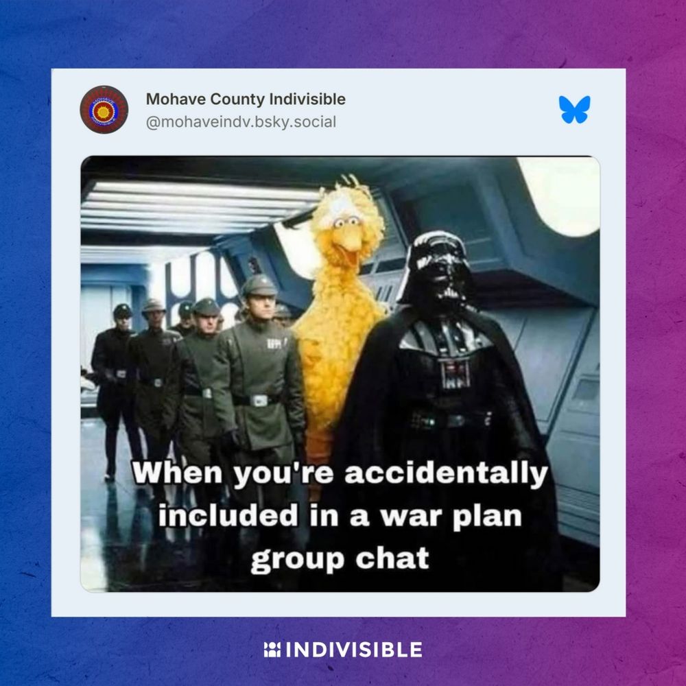 A humorous image showing a Star Wars scene with Darth Vader and stormtroopers walking through a spaceship hallway, unexpectedly joined by Big Bird from Sesame Street. The caption reads: "When you're included in a war plan group chat." Shared by Mohave County Indivisible on social media.