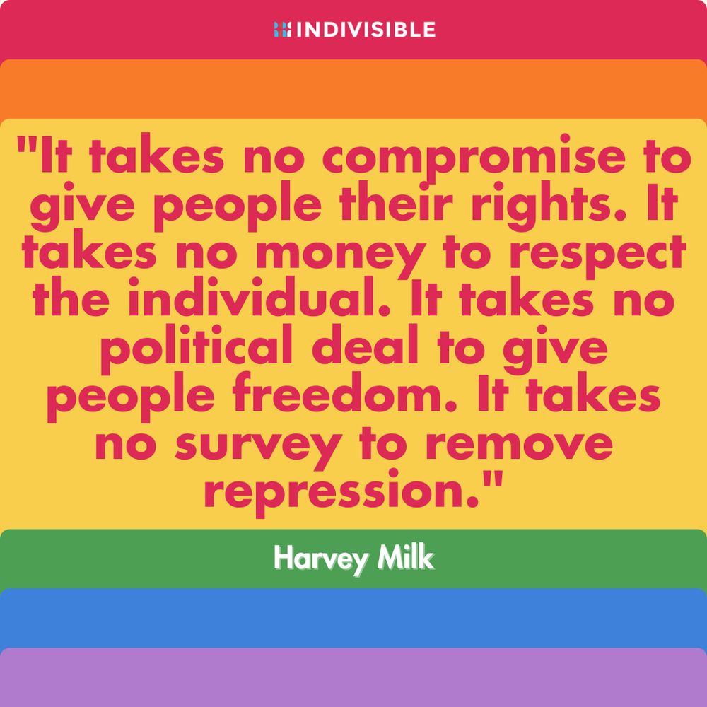 A Harvey Milk quote with a Pride flag background: “It takes no compromise to give people their rights. It takes no money to respect the individual. It takes no political deal to give people freedom. It takes no survey to remove repression.”