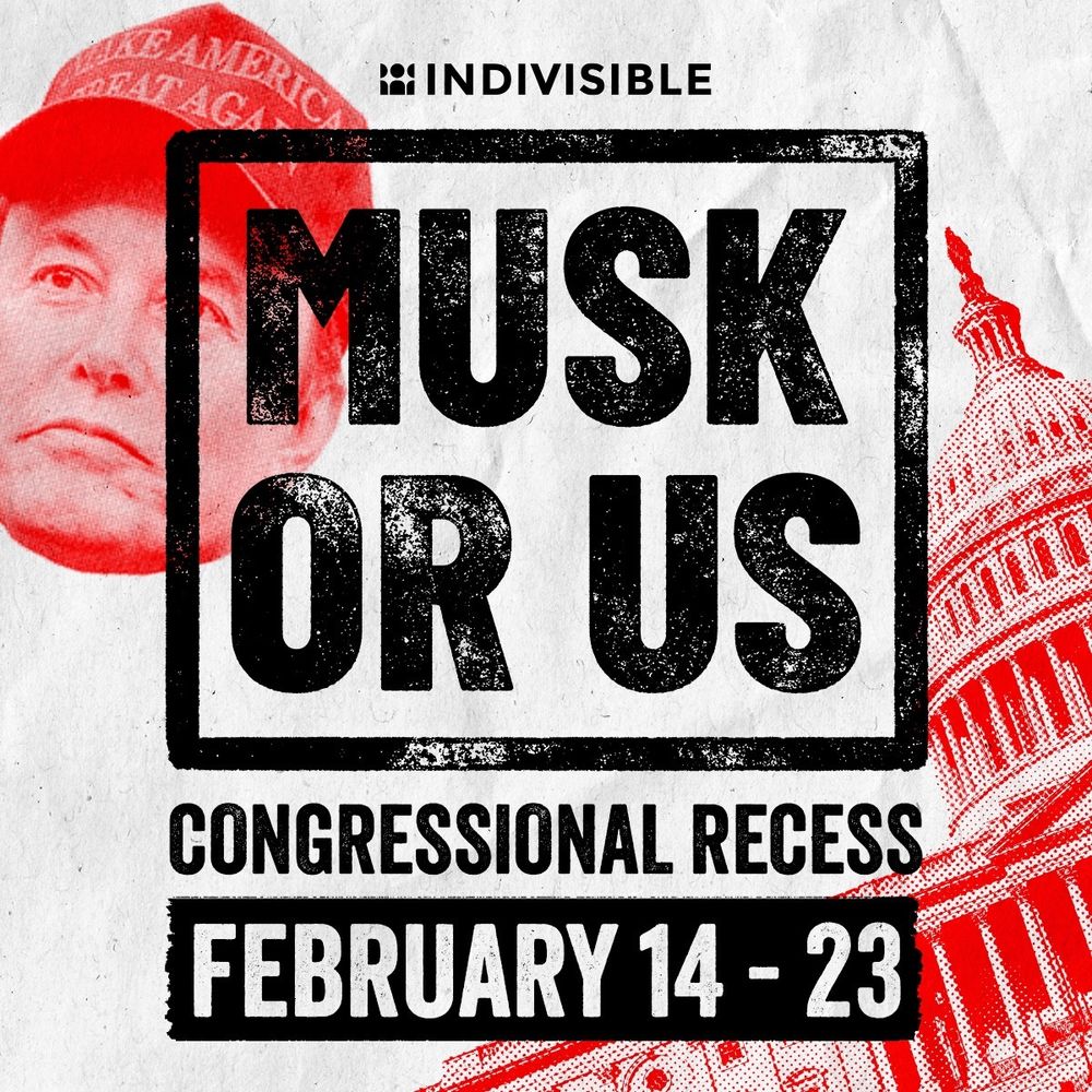 (over images of Elon Musk and Congress) MUSK OR US
CONGRESSIONAL RECESS
FEBRUARY 14-23
