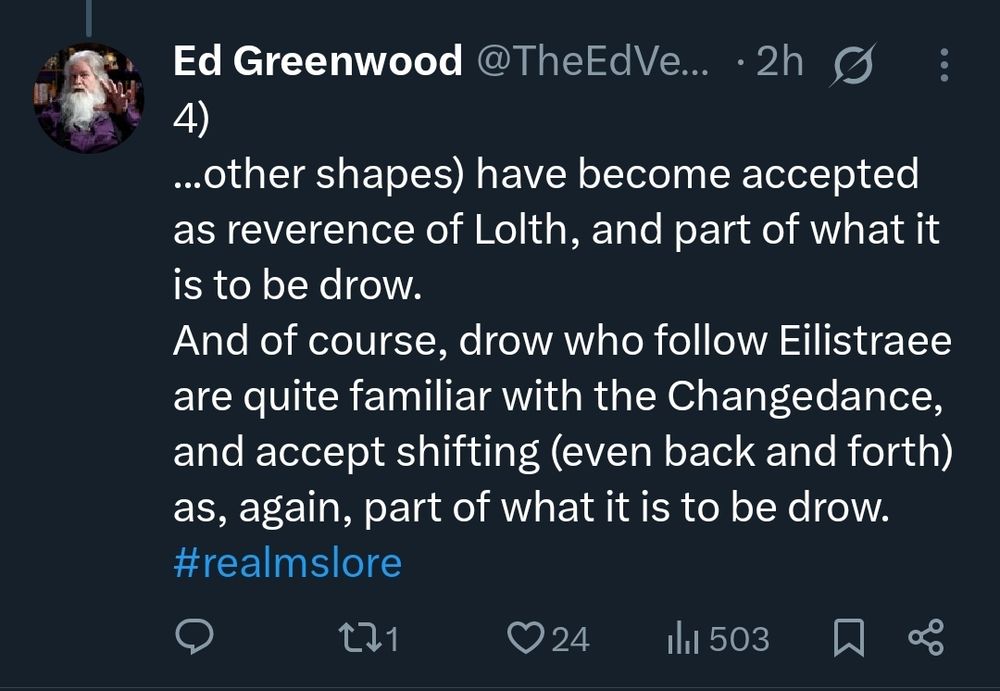 Tweet(@theedverse): ...other shapes) have become accepted as reverence of Lolth, and part of what it is to be drow.
And of course, drow who follow Eilistraee are quite familiar with the Changedance, and accept shifting (even back and forth) as, again, part of what it is to be drow.