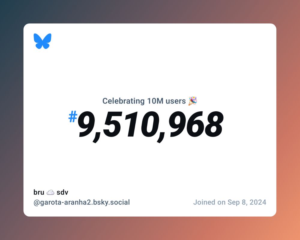 A virtual certificate with text "Celebrating 10M users on Bluesky, #9,510,968, bru ☁️ sdv ‪@garota-aranha2.bsky.social‬, joined on Sep 8, 2024"