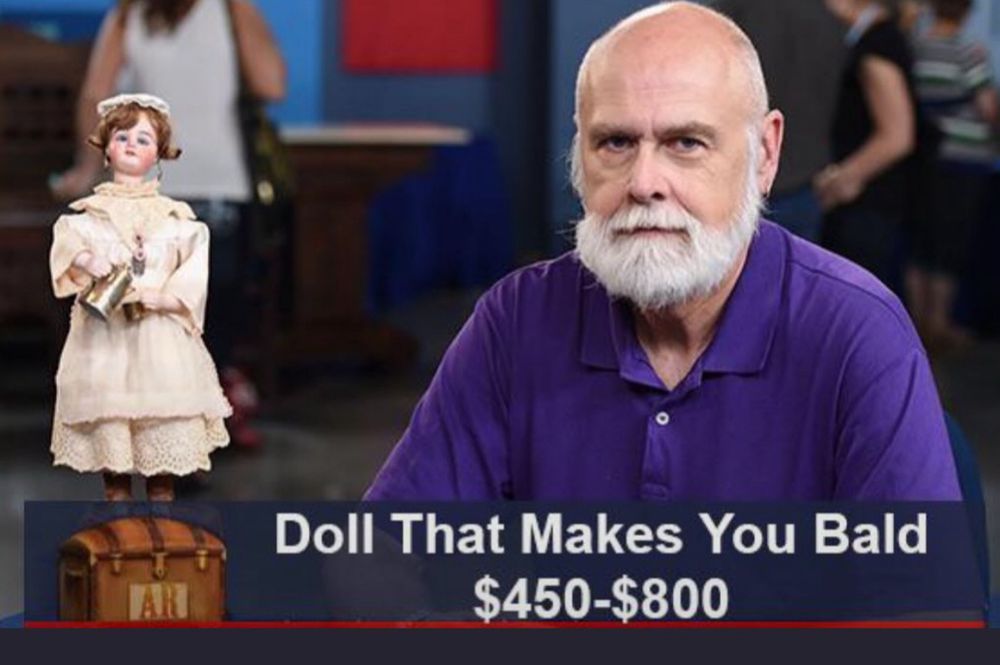 Antiques road show featuring a bald man and a porcelain doll with ticker reading: doll that makes you bald $450-$800