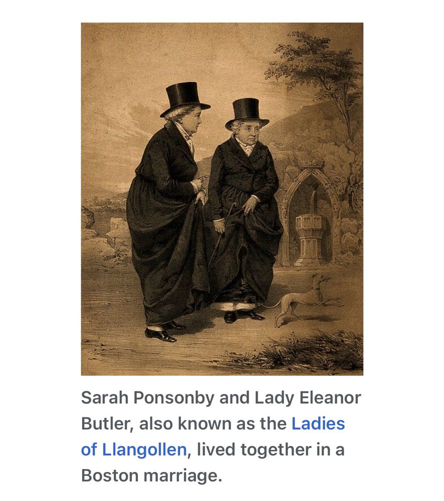 Sarah Ponsonby and Lady Eleanor
Butler, also known as the Ladies of Llangollen, lived together in a Boston marriage.

Both of these women could be Gertrude Stein