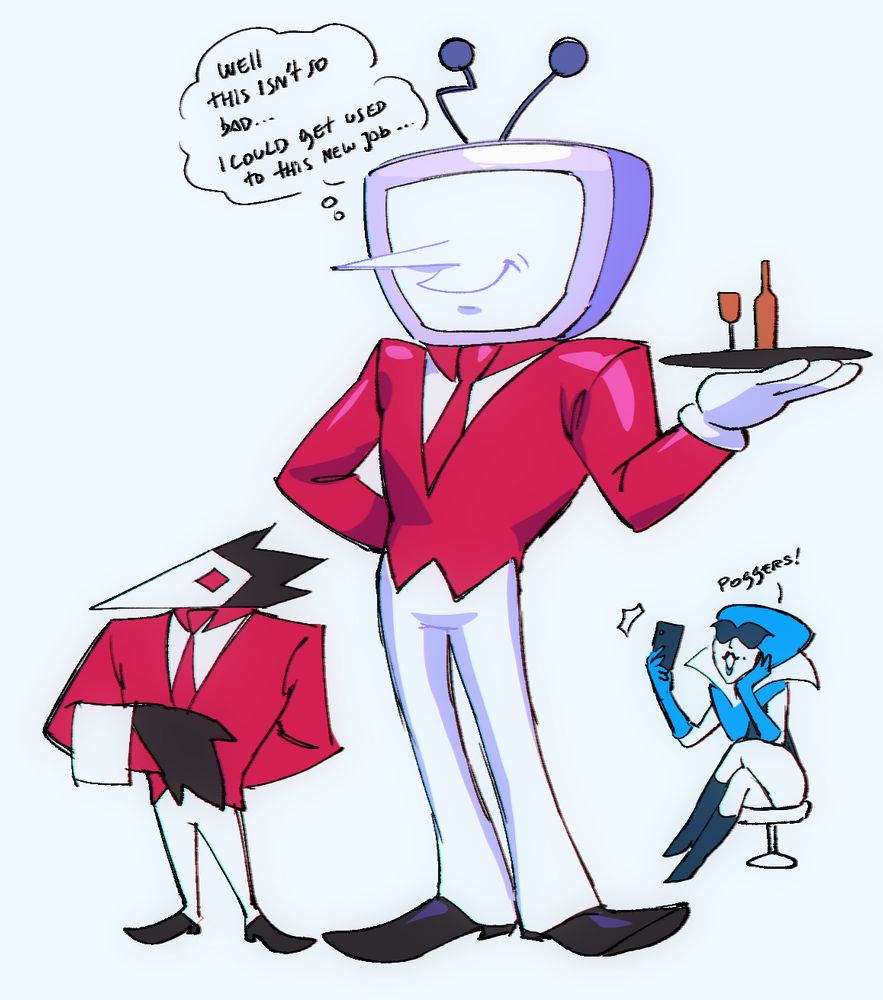 A drawing of Tenna from Deltarune on a swatchling butler outfit thinking : "well, this isn't so bad... I could get used to this new job..."
Queen in the back taking a photo of Tenna's back and saying "poggers!" 