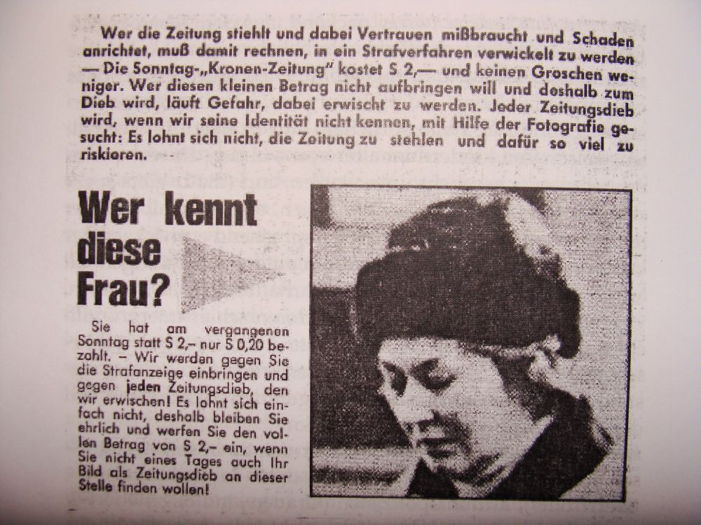 Text: Die Sonntag-Kronen-Zeitung kostet S 2.- - und keinen Groschen weniger ... Wer kennt diese Frau? (Foto einer Frau mit Haube) Sie hat am vergangenen Sonntag statt S 2,-  nur S 0,20 bezahlt. Wir werden gegen Sie die Strafanzeige einbringen und gegen jeden Zeitungsdieb, den wir erwischen! ...
