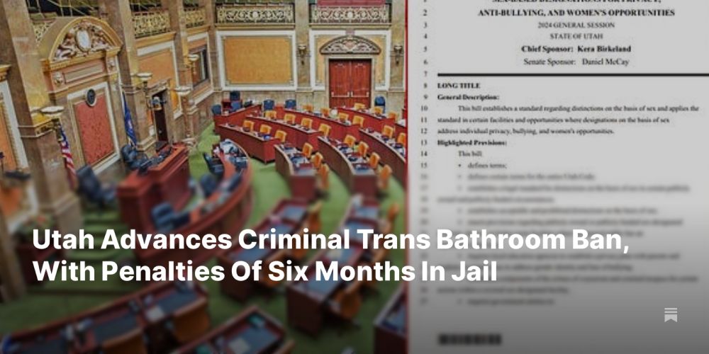 Utah Advances Criminal Trans Bathroom Ban, With Penalties Of Six Months In Jail