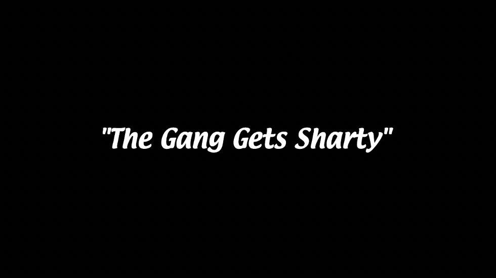 "The Gang Gets Sharty"