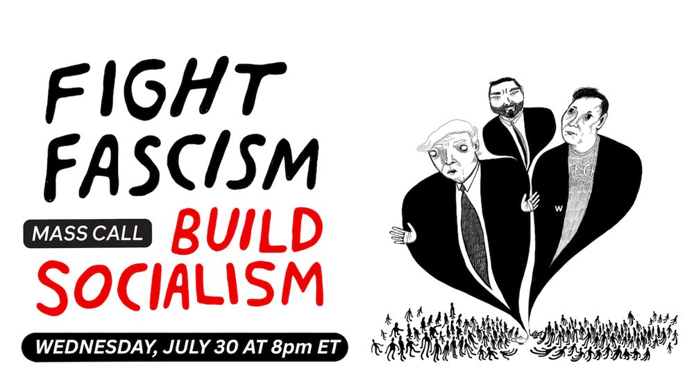 Fight Fascism, build socialism. Mass Call Wednesday, July 30 at 8pm ET. Illustration of Trump and members of his adminstration rising over a crowd of people.