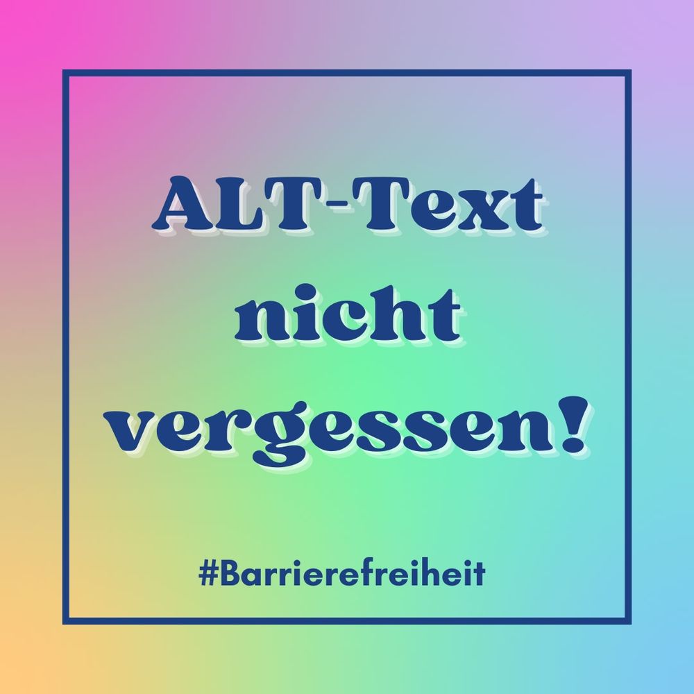 Buntes Sharepic mit dunkelblauen Text: ALT-Text nicht vergessen! #Barrierefreiheit 