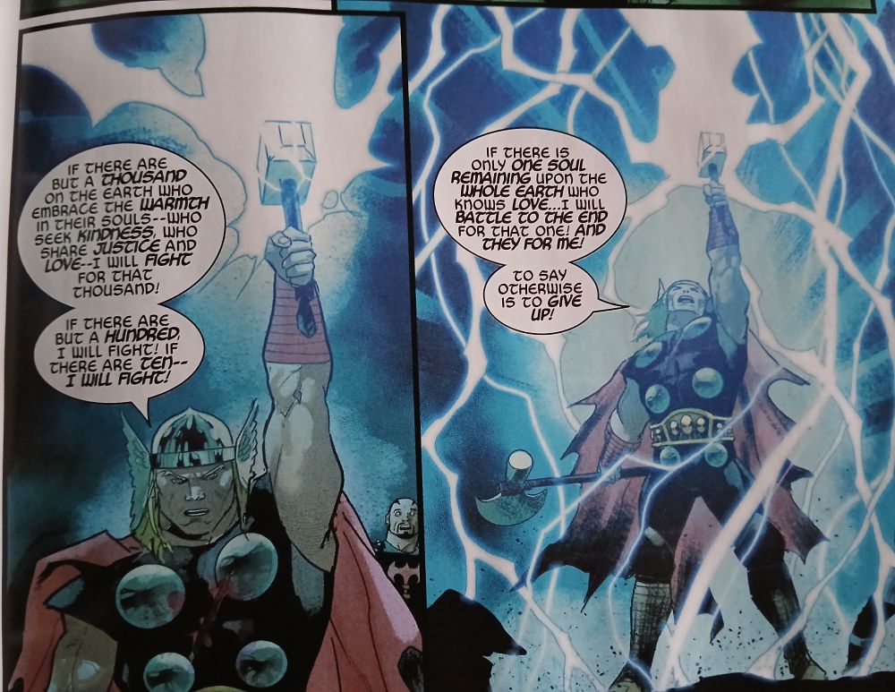 Panels from Immortal Thor 21. In reply to the argument that mortals are not deserving of salvation Thor says "If there are but a thousand on the earth who embrace the warmth of their souls-- who seek kindness, who share justice and love -- I will fight for that thousand! If there are but a hundred I will fight! If there are ten-- I will fight!"