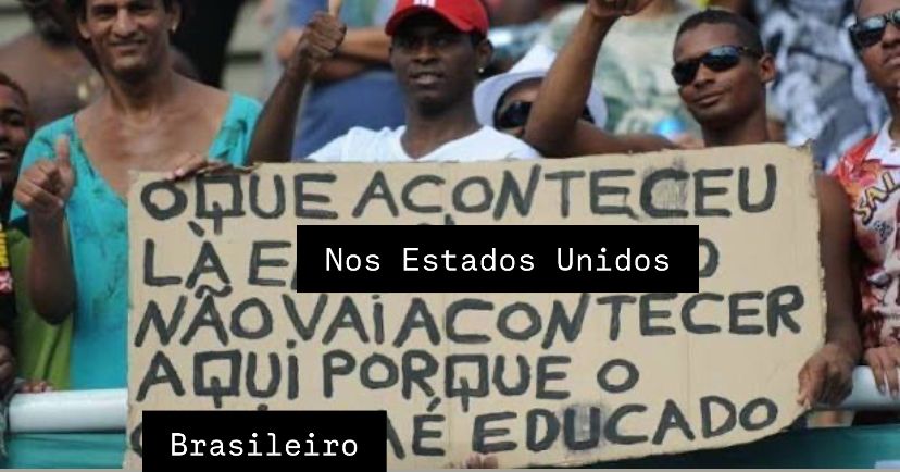 Três pessoas numa arquibancada fazendo joinha com a mão e segurando um papelão com os dizeres “o que aconteceu lá nos Estados Unidos não vai acontecer aqui porque o brasileiro é educado”