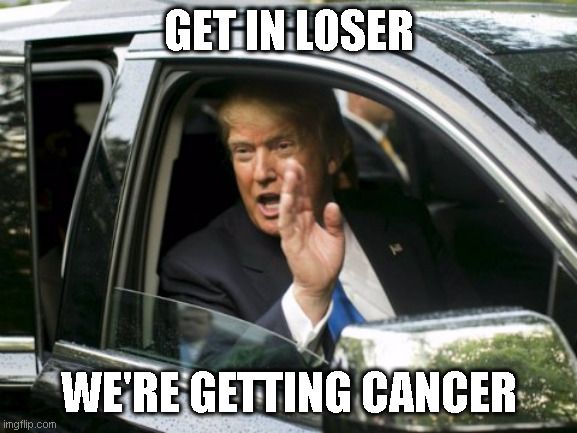 Trump inviting people to get cancer