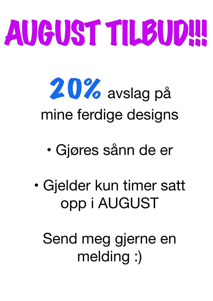 August tilbud!

20% avslag på mine ferdige designs.

Gjøres sånn de er!

Gjelder kun timer satt opp I august!

Send meg Gjende en melding :)