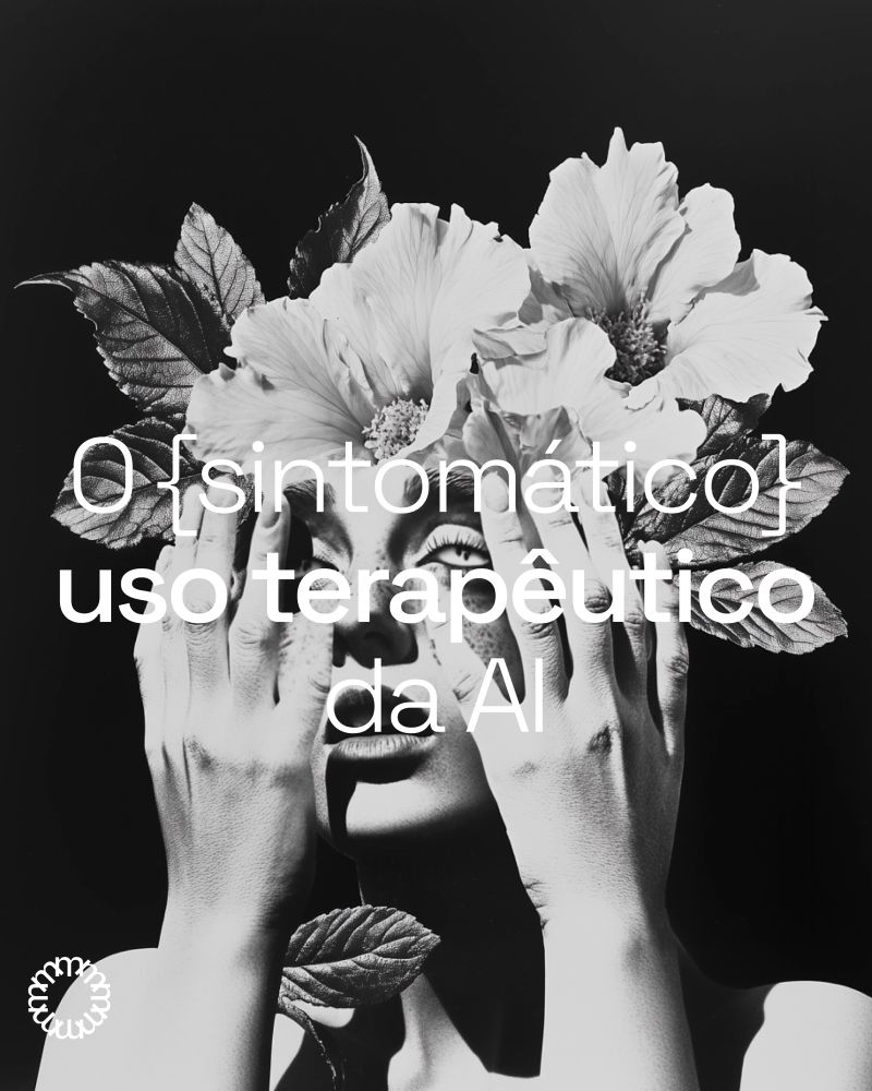 Imagem de mulher com mão no rosto e flores na cabeça dizendo "o sintomático uso terapêutico da AI" 