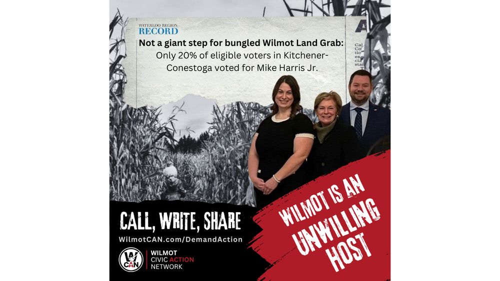 Photo of headline from the Waterloo Region Record: Not a giant step for bungled Wilmot Land Grab: Only 20% of eligible voters in Kitchener-Conestoga voted for Mike Harris Jr. Includes background of farmland with photos of the Mayor of Wilmot Township, Chair of Region of Waterloo and Kitchener-Conestoga Member of Provincial Parliament. 