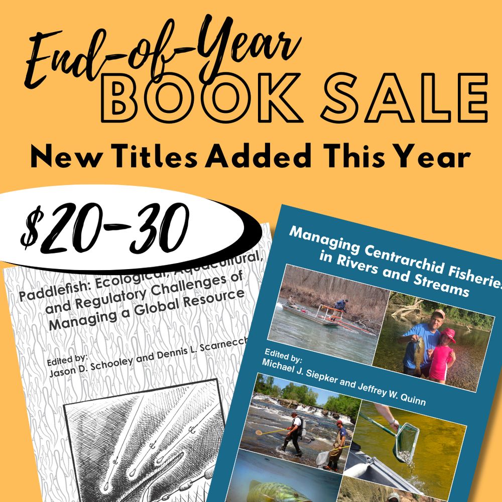Yellow background with pictures of the covers of two books and a sticker reading "$20–30". Black text reads "End-of-year book sale. New titles added this year." The books are "Paddlefish: Ecological, Aquacultural, and Regulatory Challenges of Managing a Global Resource" and "Managing Centrarchid Fisheries in Rivers and Streams"
