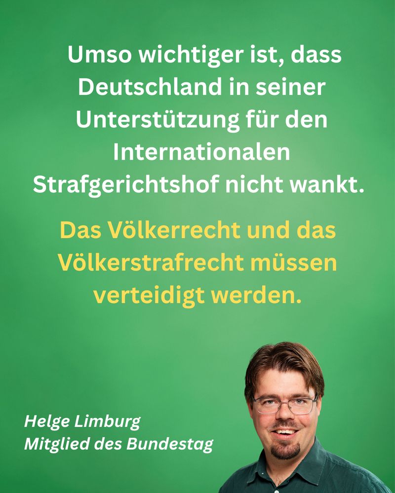 Text vor grünem Hintergrund: "Umso wichtiger ist, dass Deutschland in seiner Unterstützung für den Internationalen Strafgerichtshof nicht wankt.

Das Völkerrecht und das Völkerstrafrecht müssen verteidigt werden."