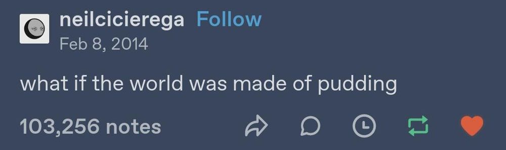 neilcicierega tumblr post: "what if the world was made of pudding"