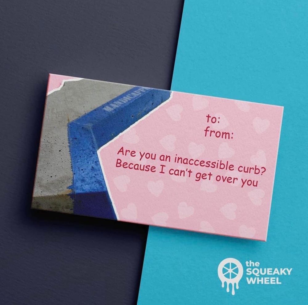 A Valentine’s card with a pink heart background and an image of a sidewalk curb. The text reads: Are you an inaccessible curb? Because I can’t get over you.