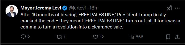 Screenshot of tweet by Mayor Jeremy Levi: "After 16 months of hearing 'FREE PALESTINE,' President Trump finally cracked the code: they meant 'FREE, PALESTINE.' Turns out, all it took was a comma to turn a revolution into a clearance sale."