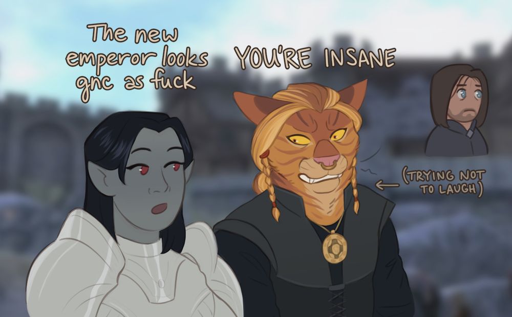 digital sketch of my hero of kvatch, dy’et, and farwil indarys in Bruma. dialogue reads “the new emperor looks gnc as fuck” “YOURE INSANE” with an arrow pointing to dy’et reading (trying not to laugh). in the corner is a little artoon of martin septim with huge sad anime eyes
