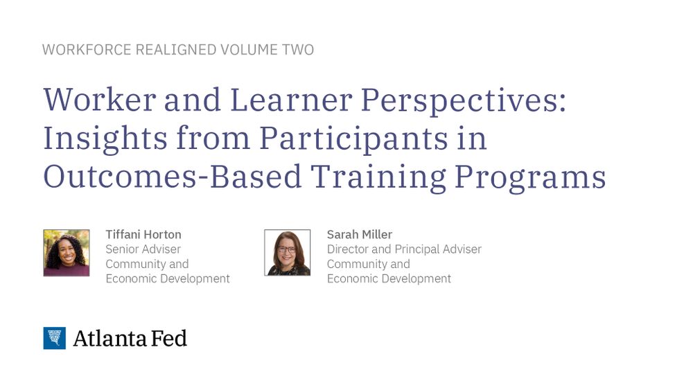 Text:

Workforce Realigned, Volume II

Worker and Learner Perspectives: Insights from Participants in Outcomes-Based Training Programs

Headshots:

Tiffani Horton
Senior Adviser, Community & Economic Development

Sarah Miller
Director & Principal Adviser, Community & Economic Development
