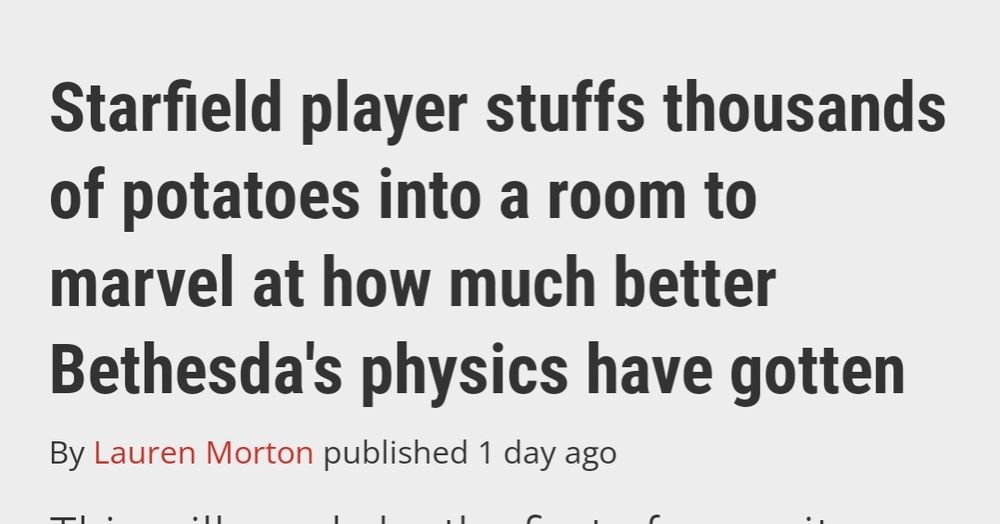 Picture of a headline saying "Starfield player stuffs thousands of potatoes into a room to marvel at how much better Bethesda's physics have gotten"