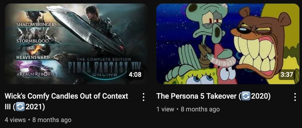 The two videos in question for this topic.
-"Wick's Comfy Candles Out of Context III" (2021), featuring some promotional art of Final Fantasy XIV as its thumbnail, needs its first and last songs identified.
-"The Persona 5 Takeover" (2020), featuring a Spongebob screencap of a sea bear looking threateningly at a very bruised Squidward as its thumbnail, is missing its first song.