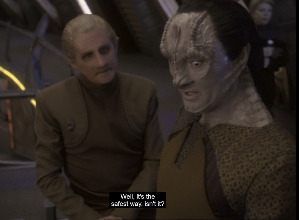 odo and garak having a conversation on the promenade
garak says: well it's the safest way, isn't it?
