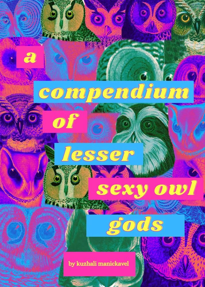 A COMPENDIUM OF LESSER SEXY OWL GODS by Kuzhali Manickavel. Zine cover featuring owl heads in fetching blue, purple, pink and green hues