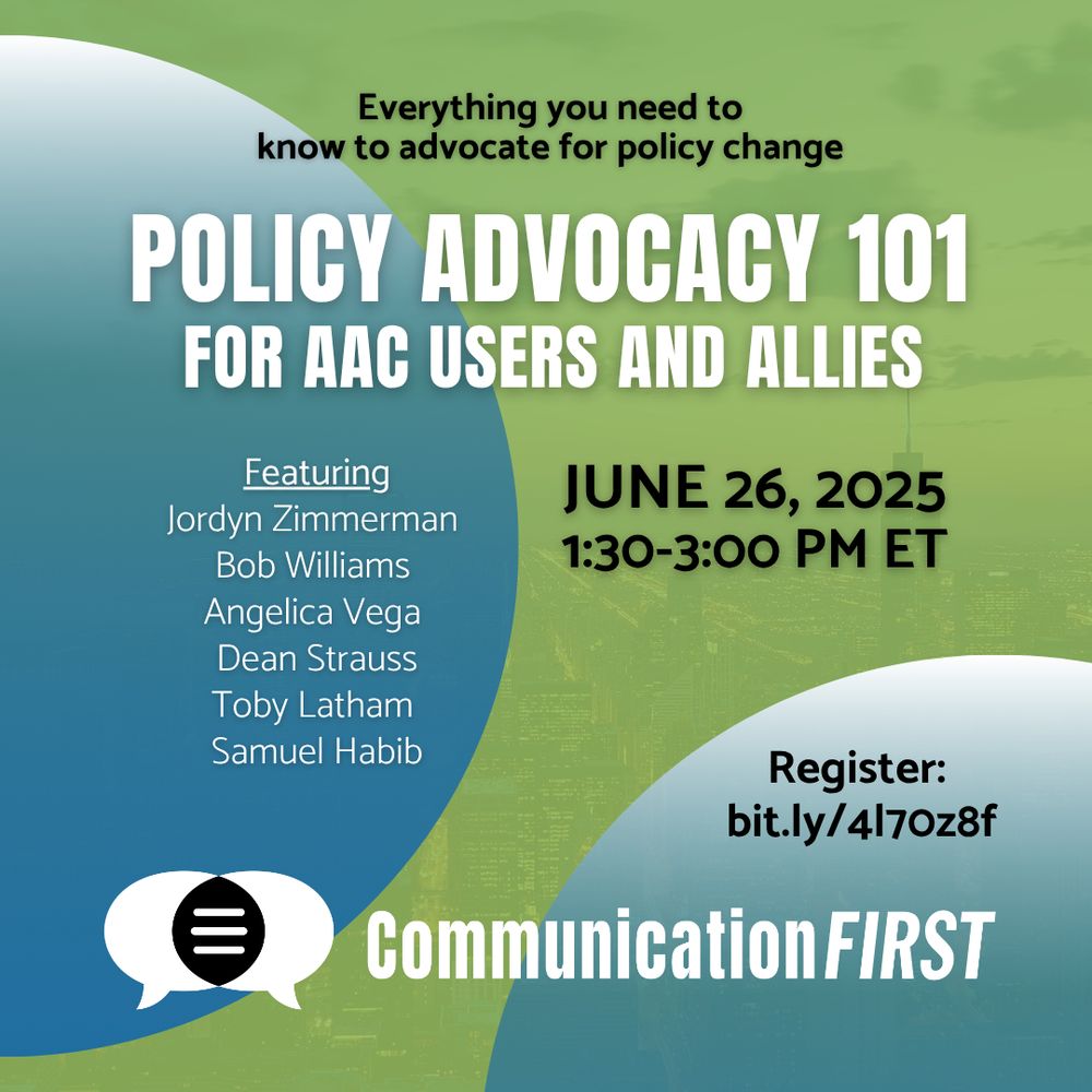 "Everything you need to know to advocate for policy change -  POLICY ADVOCACY 101 FOR AAC USERS AND ALLIES - June 26, 2025; 1:30-3:00 pm ET; Featuring Jordyn Zimmerman Bob Williams Angelica Vega Dean Strauss Toby Latham Samuel Habib Register: bit.ly/4l70z8f CommunicationFIRST"