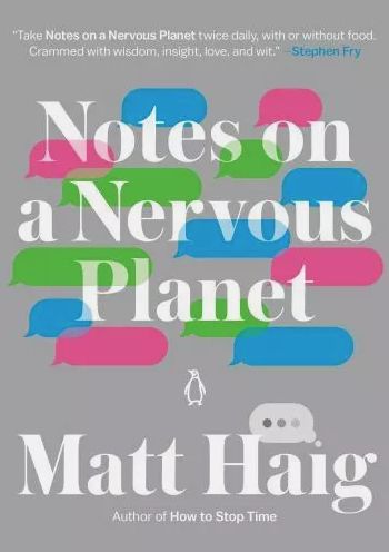 cover art of Notes on a Nervous Planet by Matt Haig, author of How to Stop Time. the pull quote at the top says "Take Notes on a Nervous Planet twice daily, with or without food. Crammed with wisdom, insight, love, and wit." - Stephen Fry