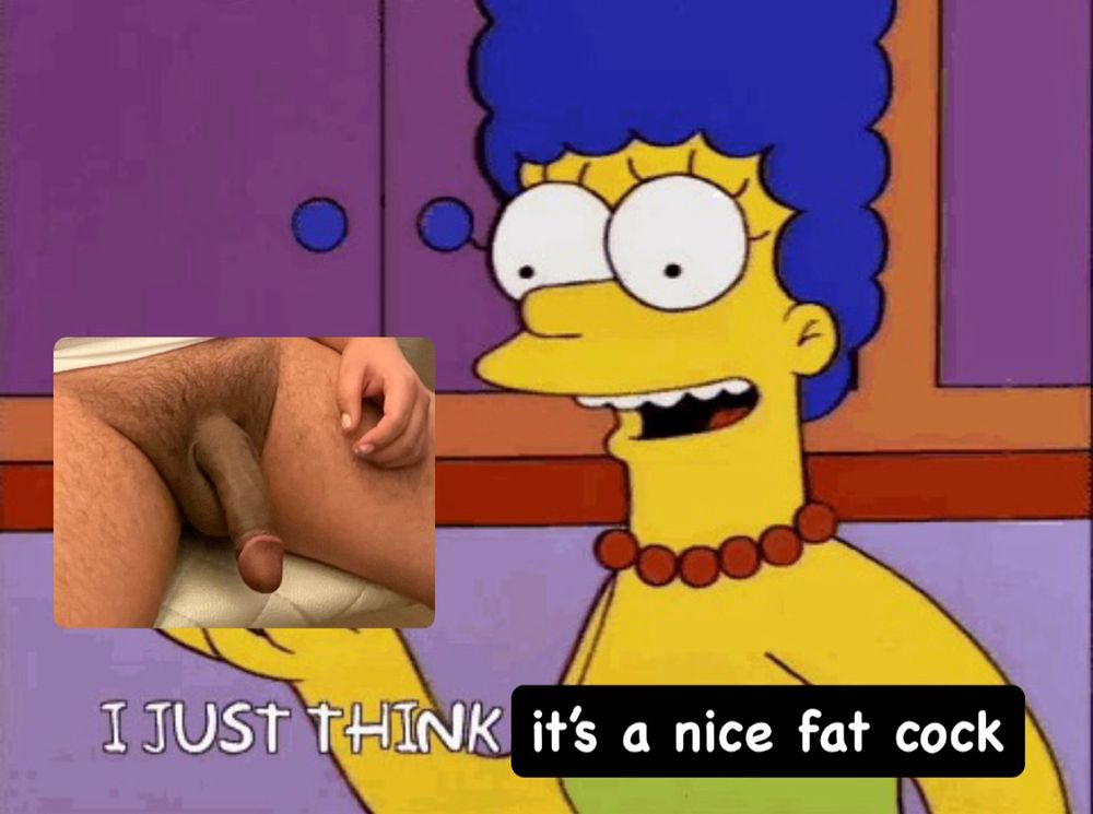 Marge Simpson saying “I just think it’s a nice fat cock” holding a picture of Papito’s cock looking fat 
