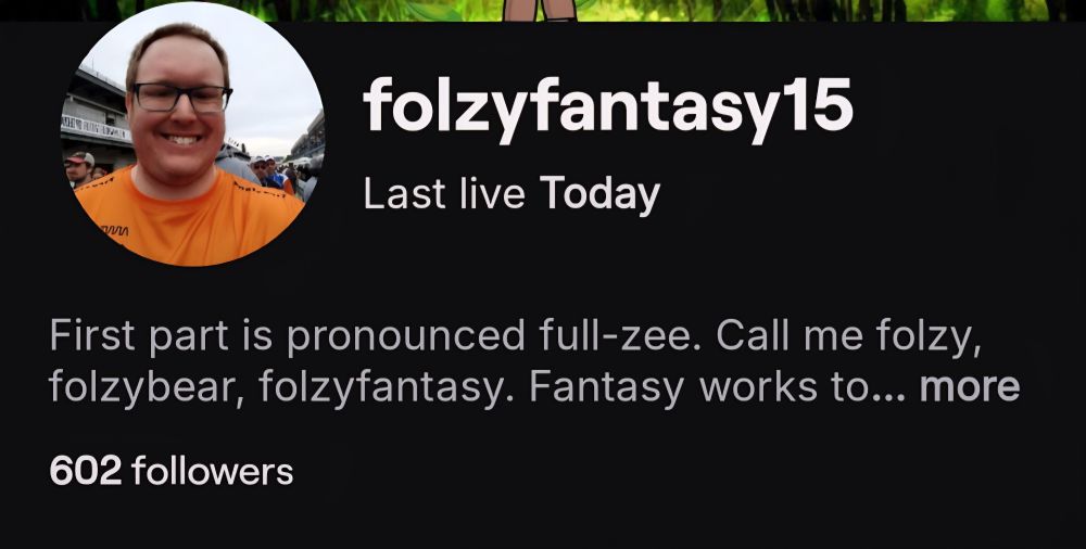 A screenshot of streamer folzyfantasy15 who says how to pronounce his name and his preferred ways to call him. He also mentions he has 602 followers