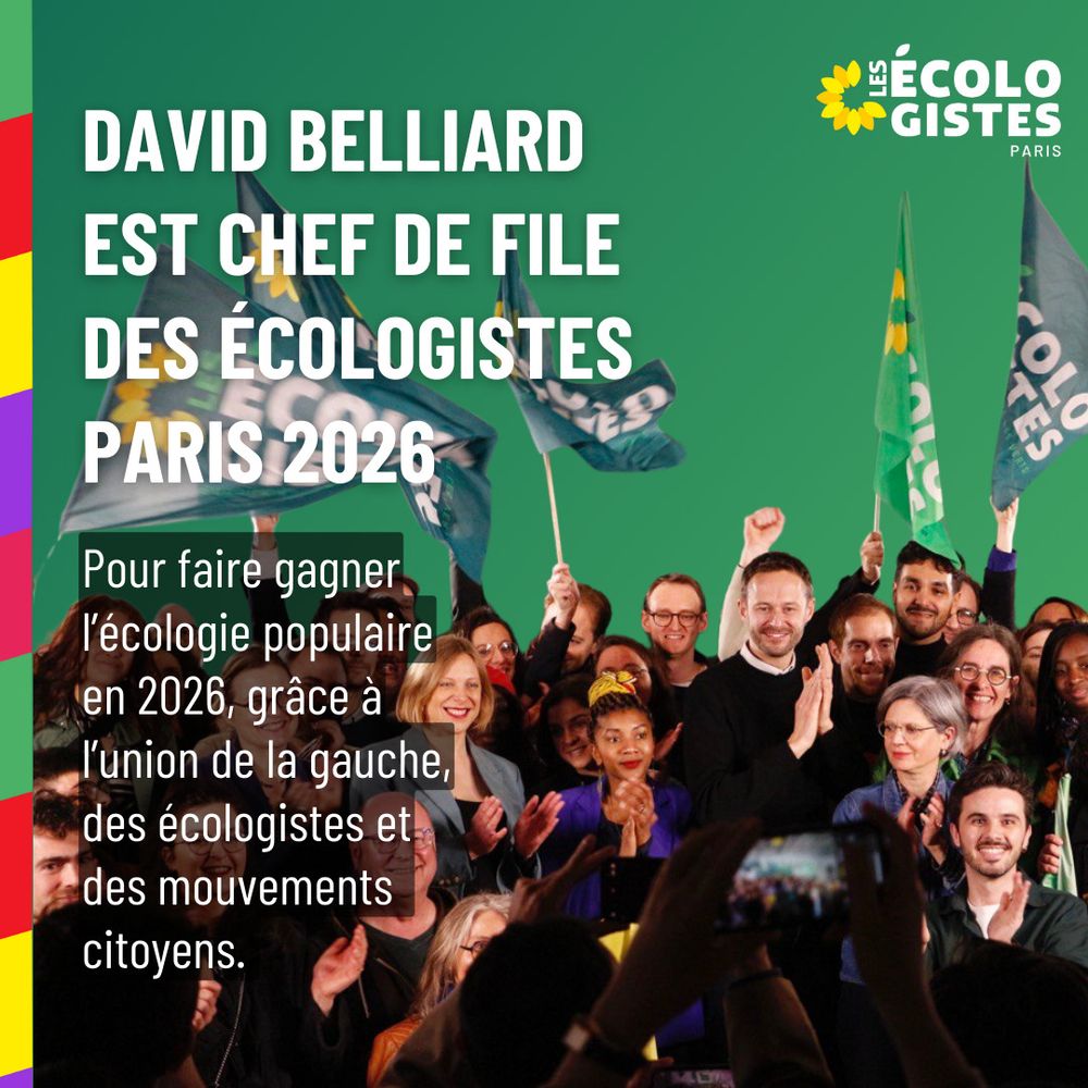 DAVID BELLIARD
est CHEF DE FILE 
des Écologistes
PARIS 2026 Pour faire gagner l’écologie populaire en 2026, grâce à l’union de la gauche, des écologistes et des mouvements 
citoyens.