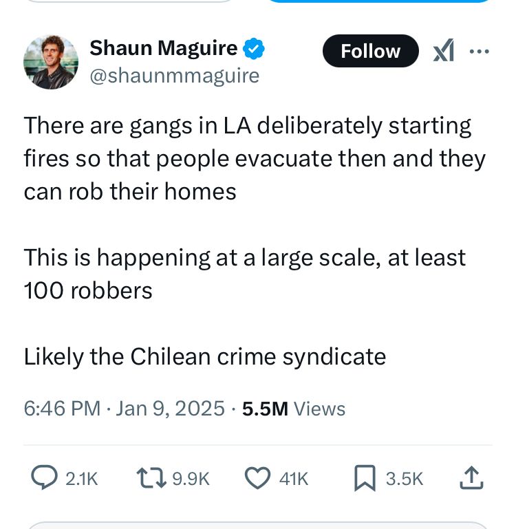 “There are gangs in LA deliberately starting fires so that people evacuate then and they can rob their homes

This is happening at a large scale, at least 100 robbers

Likely the Chilean crime syndicate”