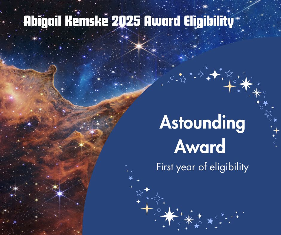 A graphic with stars in space in the background that reads: Abigail Kemske 2025 Award Eligibility Astounding Award. First year of eligibility.