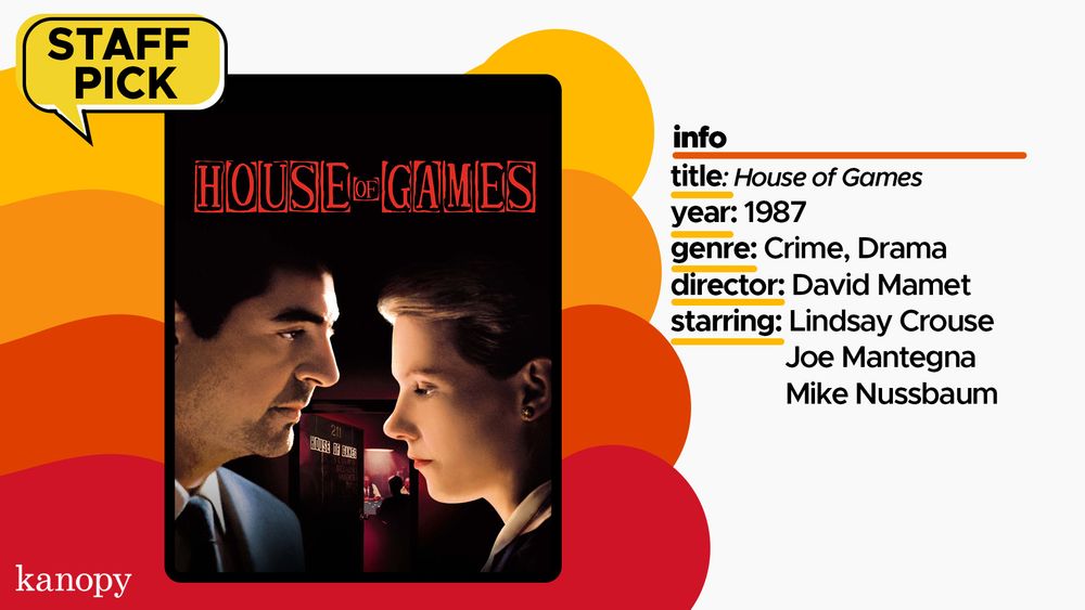 Promotional poster for the movie "House of Games," labeled as a staff pick by Kanopy. Features two characters facing each other intimately against a dark, shadowy background. Includes movie information: a 1987 crime drama directed by David Mamet, starring Lindsay Crouse, Joe Mantegna, and Mike Nussbaum.