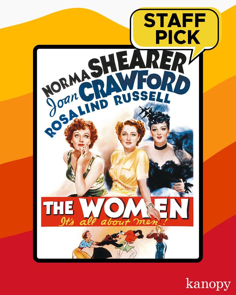 Kanopy Staff Pick of the Week, showing poster for The Women It's all about men! featuring illustrated images of Norma Shearer, Joan Crawford, Rosalind Russell in fancy dresses.
