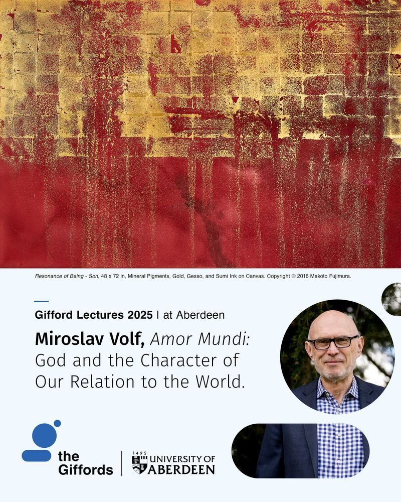 Image is red and gold artwork - gold in a checkerboard pattern over a red background. It is entitled Resonance of Being - Son and is made with mineral pigments, gold, gesso, and ink on canvas and the artist is Makoto Fujimura. 

the text of the advert reads 'Gifford Lectures 2025 at Aberdeen: Miroslav Volf, Amor Mundi, God and the Character of our relation to the World.' It also shows an image of Miroslav Volf, and the Aberdeen university logo alongside the Giffords logo. 
