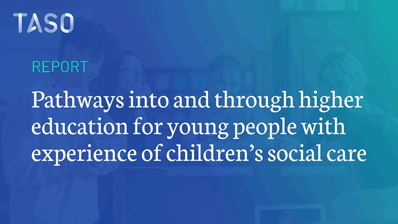 Graphic titled 'REPORT: Pathways into and through higher education for young people with experience of children’s social care.' 