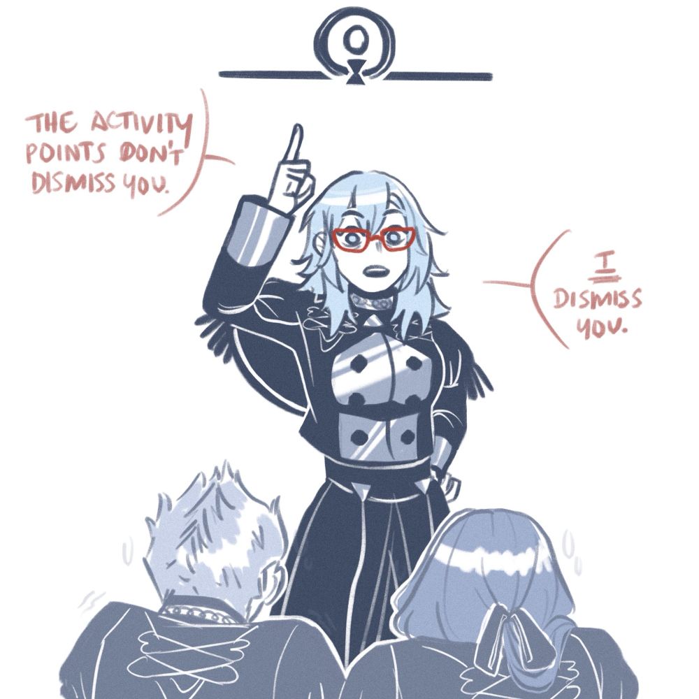 caspar and linhardt sit sweating at their desks, looking up at byleth. byleth’s brows are raised as they point above their head at the activity points counter which is at zero. byleth says imperiously, “the activity points don’t dismiss you. I dismiss you.”