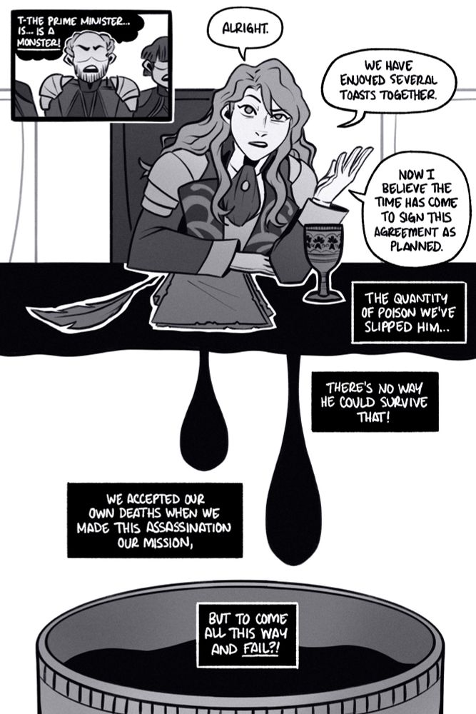 five page fire emblem three houses fancomic from post timeskip. page 1.

panel 1: a nervous, undetailed diplomat sweats as he thinks, “the prime minister is a MONSTER.”

panel 2: ferdinand has a brow quirked as he gestures from his seat at a table and says, “alright. we have enjoyed several toasts together. now i believe the time has come to sign this agreement as planned.” the diplomat continues to think, “the quantity of poison we’ve slipped him… theres no way he could survive that!”

panel 3: the previous panel drips like poison into a cup of wine. the diplomat continues, “we accepted our own deaths when we made this assassination our mission, but to come all this way and FAIL?!”