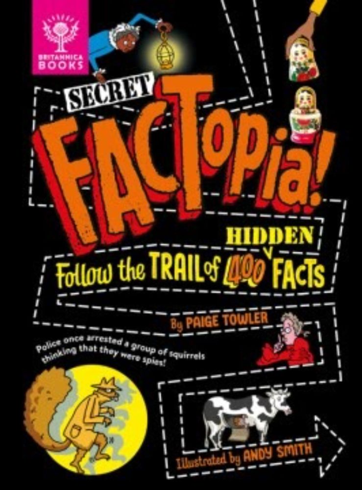 Secret Factopia: Follow the hidden trail of 400 facts by Paige Towler, illustrated by Andy Smith