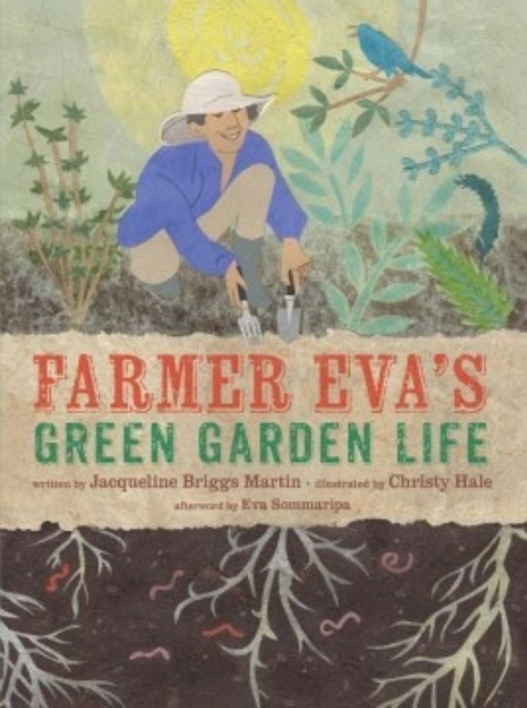 Farmer Eva's green garden life by Jacqueline Briggs Martin, illustrated by Christy Hale, afterword by Eva Sommaripa