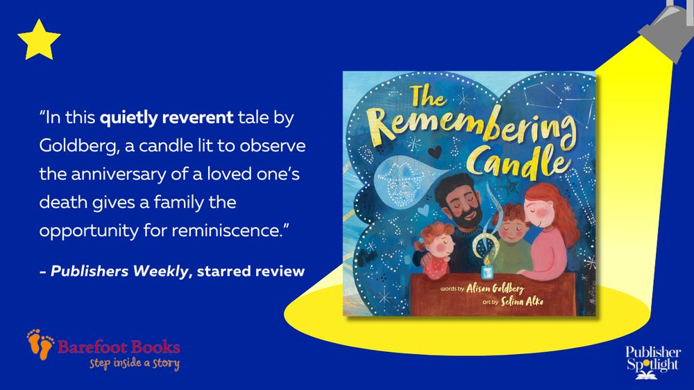 "In this quietly reverent tale by Goldberg, a candle lit to observe the anniversary of a loved one’s death gives a family the opportunity for reminiscence" Publishers Weekly, Starred Review THE REMEMBERING CANDLE from Barefoot Books
