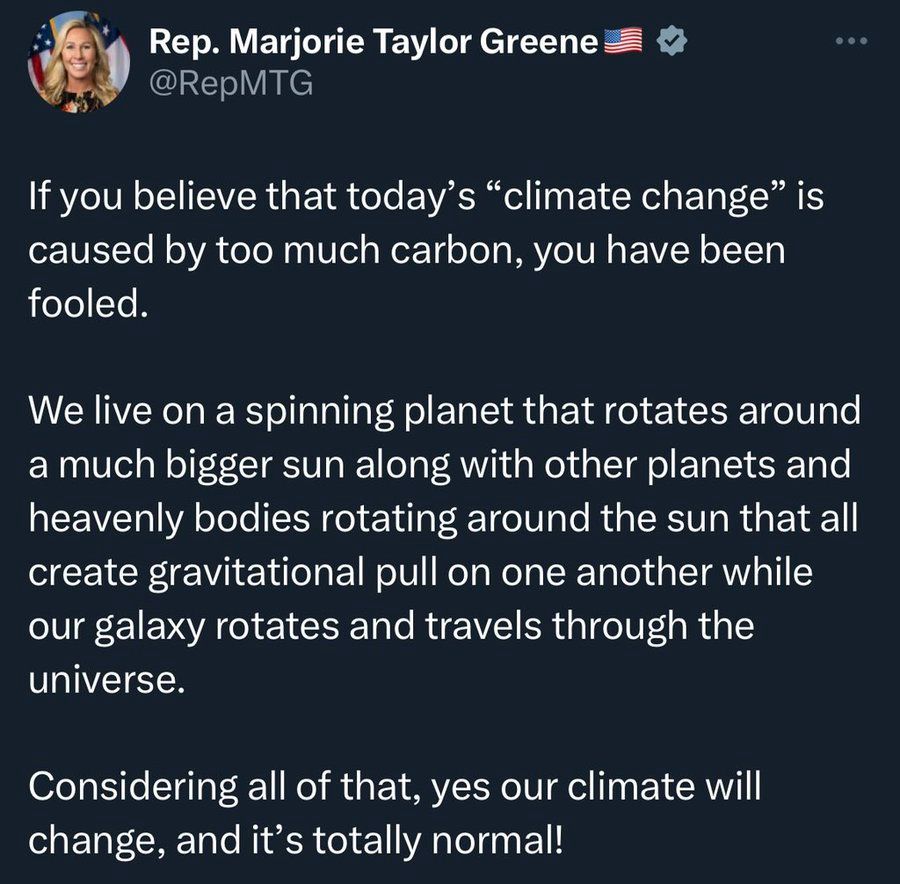 La tarada Marjorie Taylor Greene (república) reconeix en un tuit que el canvi climàtic és real després de veure un vídeo del Veritasium (o similar).

Assegura que el moviment dels cossos a l'espai provoquen el canvi climàtic, i que per tant és totalment normal.