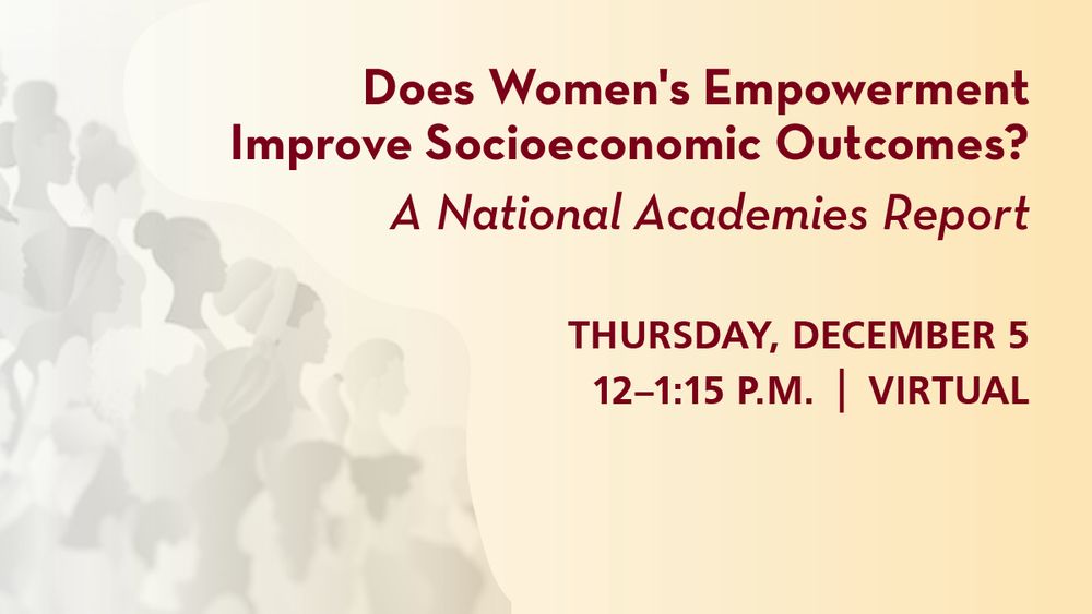 Does Women's Empowerment Improve Socioeconomic Outcomes? A National Academies Report 
Thursday, December 5 12-1:15 PM Virtual